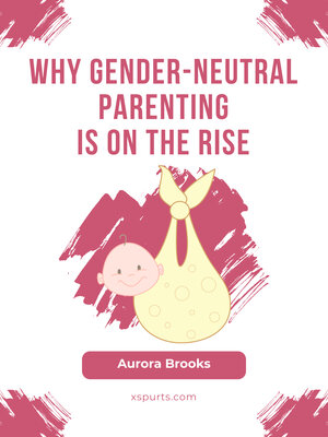 cover image of Why Gender-Neutral Parenting Is on the Rise